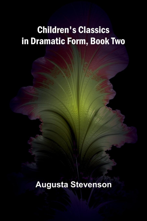 Kniha Children's Classics in Dramatic Form, Book Two Augusta Stevenson