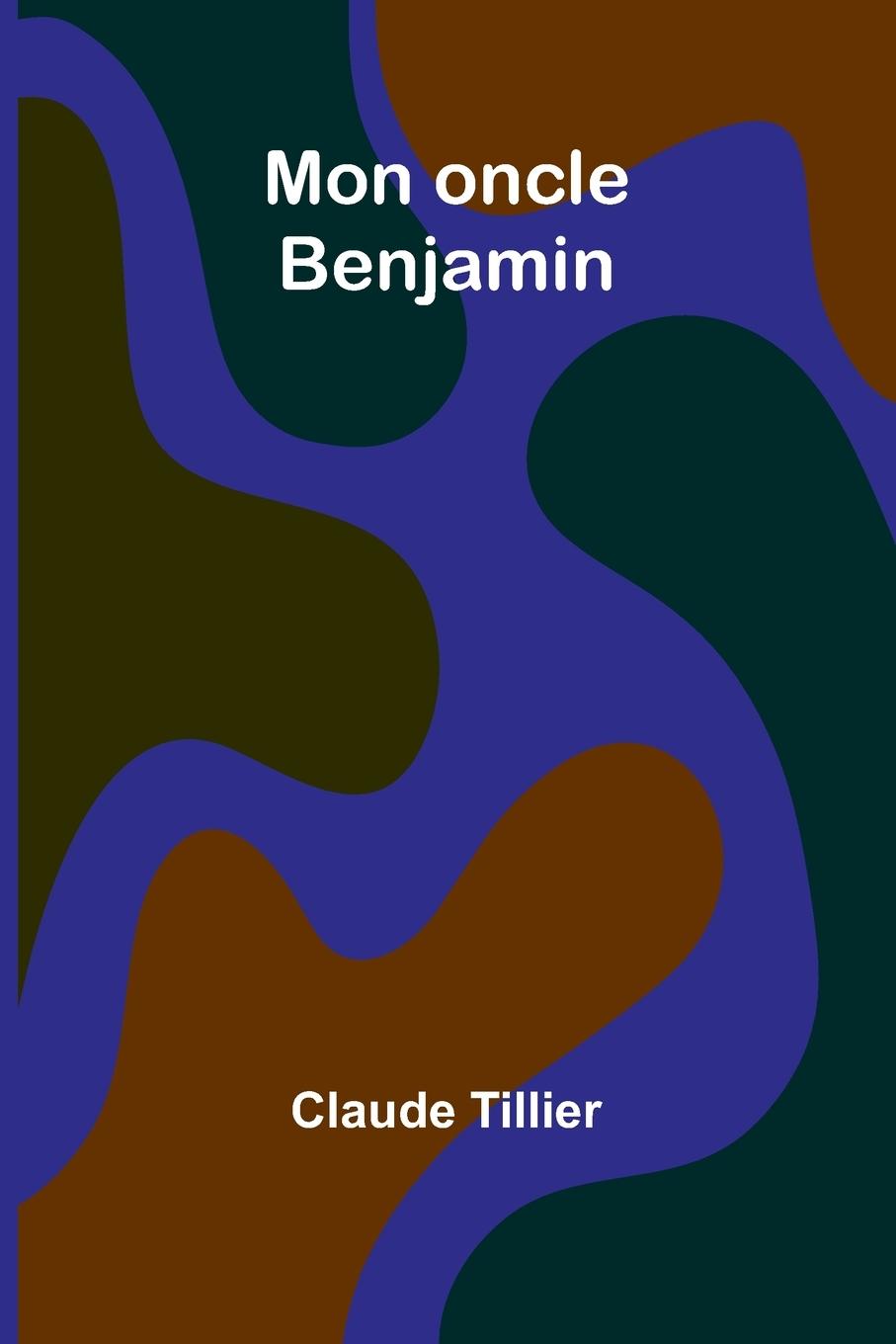 Kniha Mon oncle Benjamin Claude Tillier