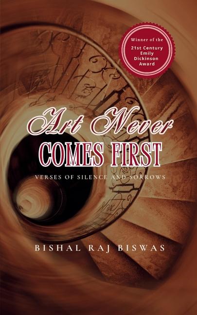Kniha Art Never Comes First Bishal Raj Biswas