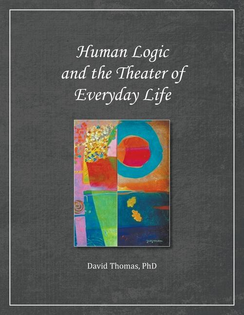 Libro Human Logic and the Theater of Everyday Life 