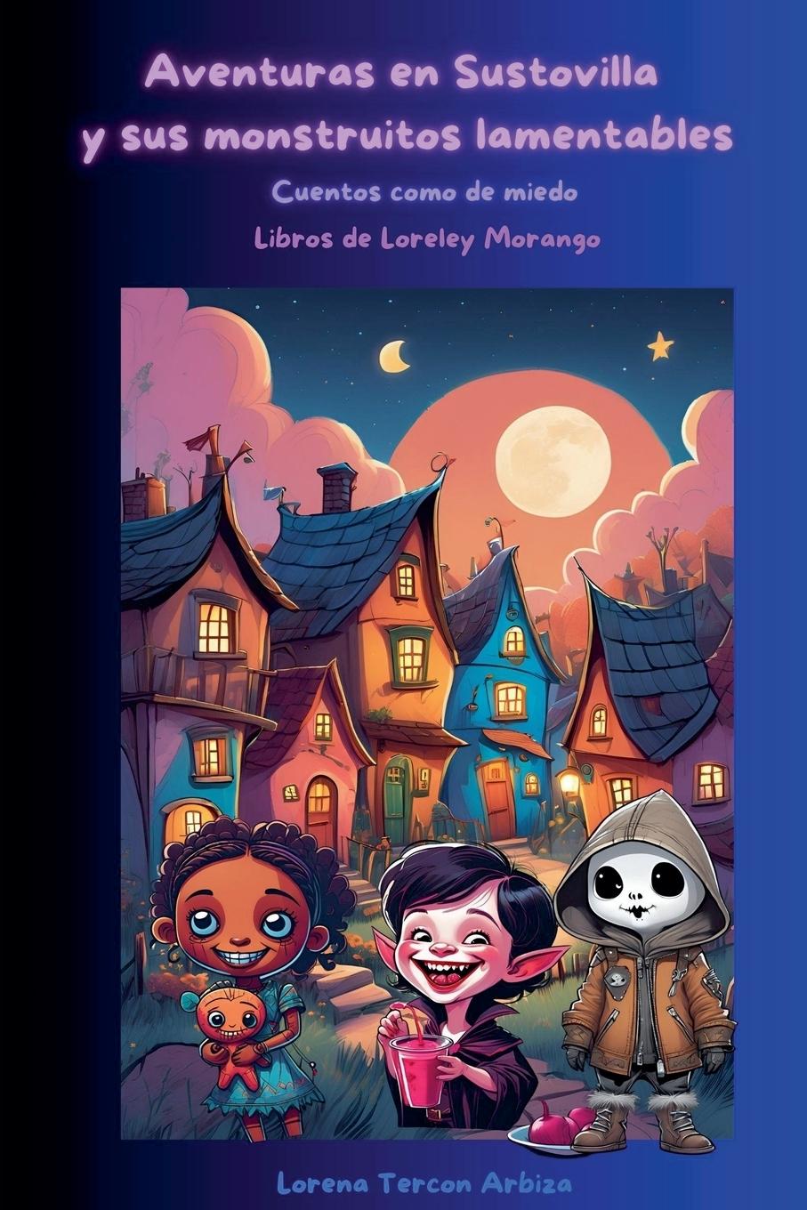 Libro Aventuras en Sustovilla y sus monstruitos lamentables Lorena Tercon Arbiza