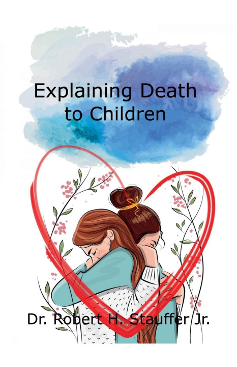 Kniha Explaining Death to Children Robert H. Jr. Stauffer