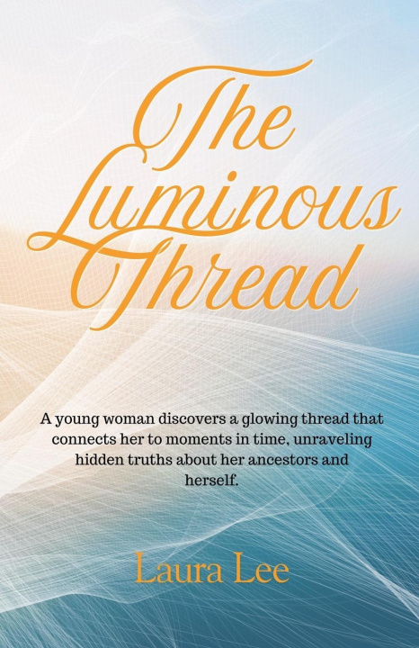 Kniha The Luminous Thread Laura Lee