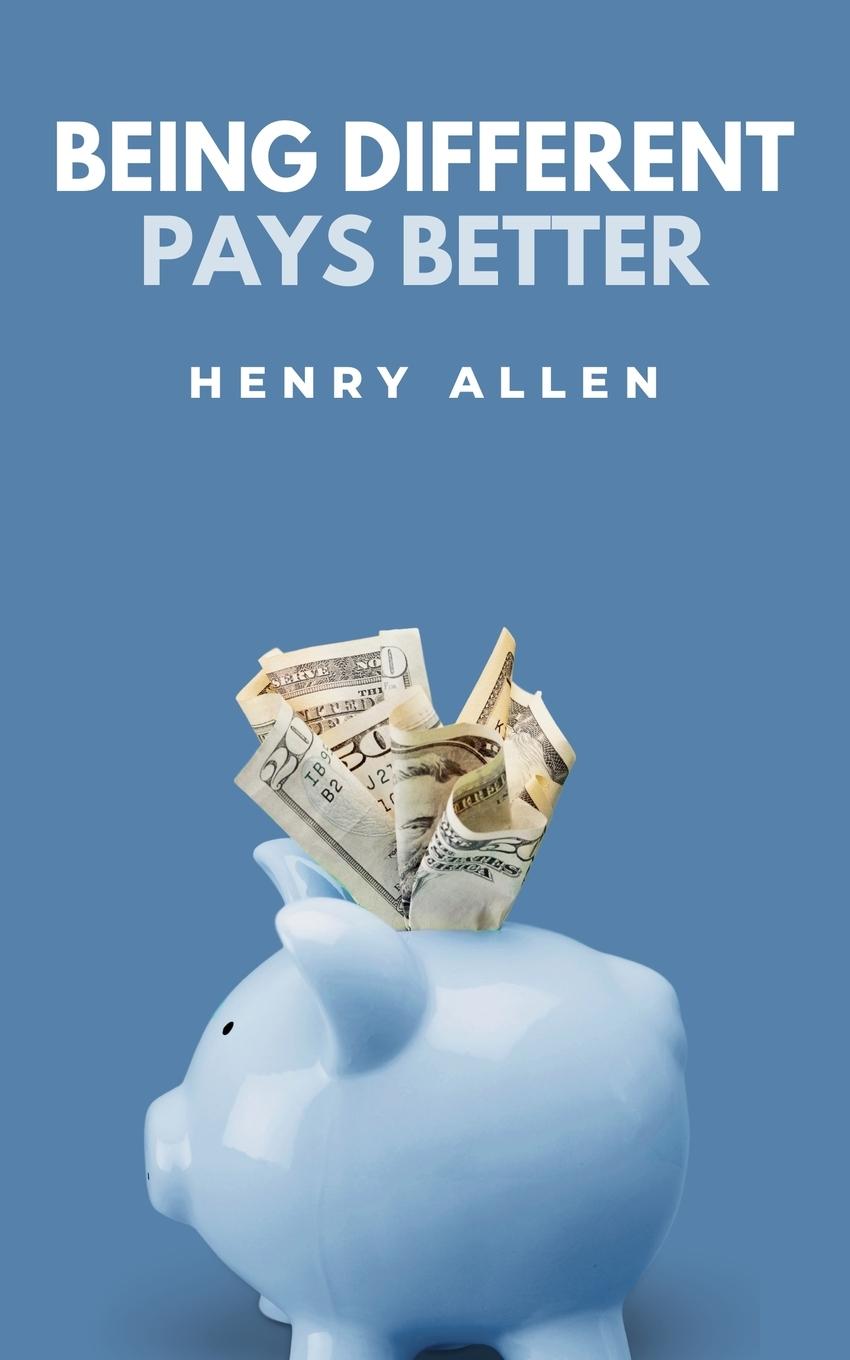 Kniha Being Different Pays Better Henry Allen