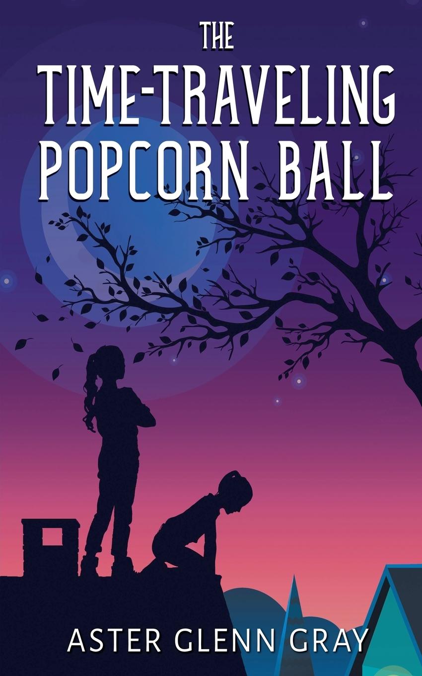Kniha The Time-Traveling Popcorn Ball Aster Glenn Gray