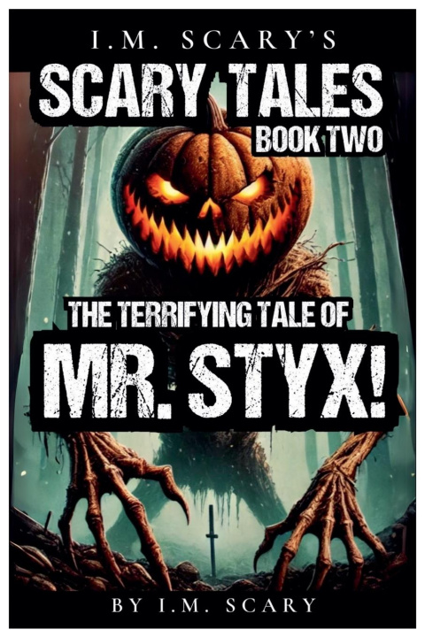 Kniha The Terrifying Tales of Mr. Styx! I M Scary