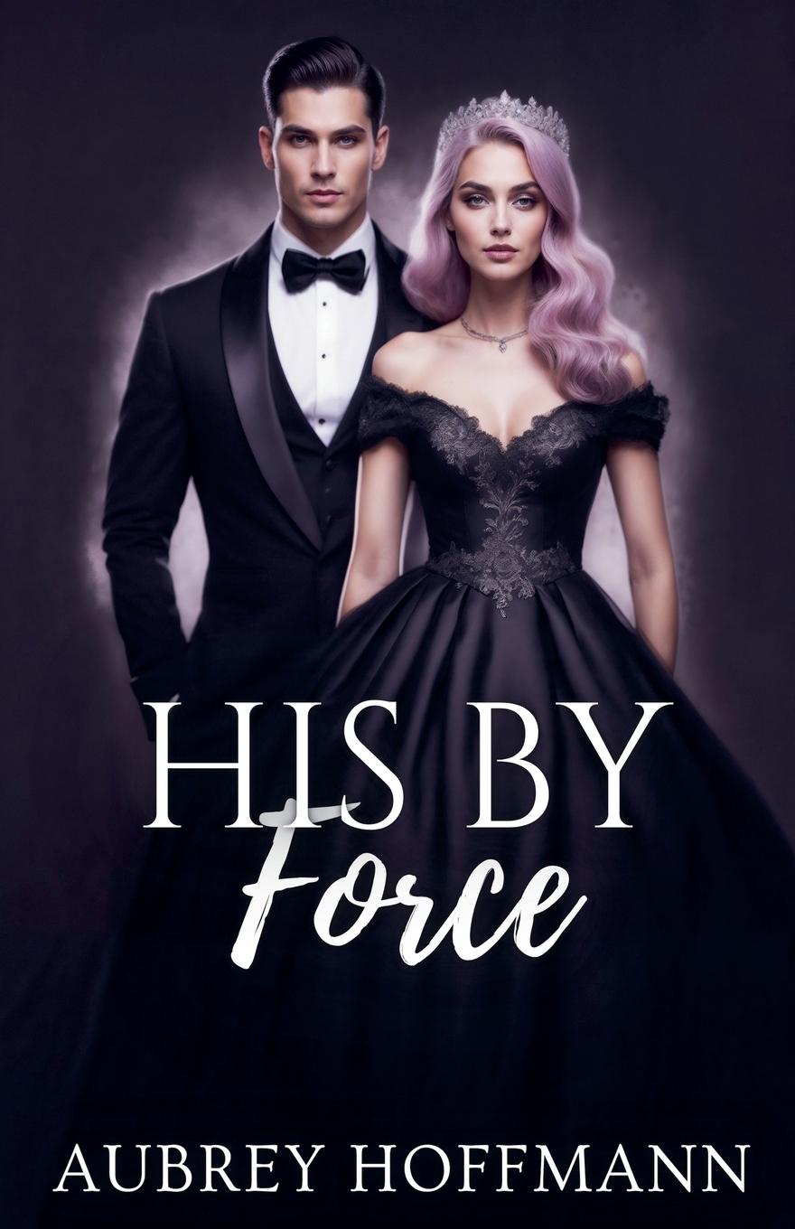 Kniha His by Force Aubrey Hoffmann