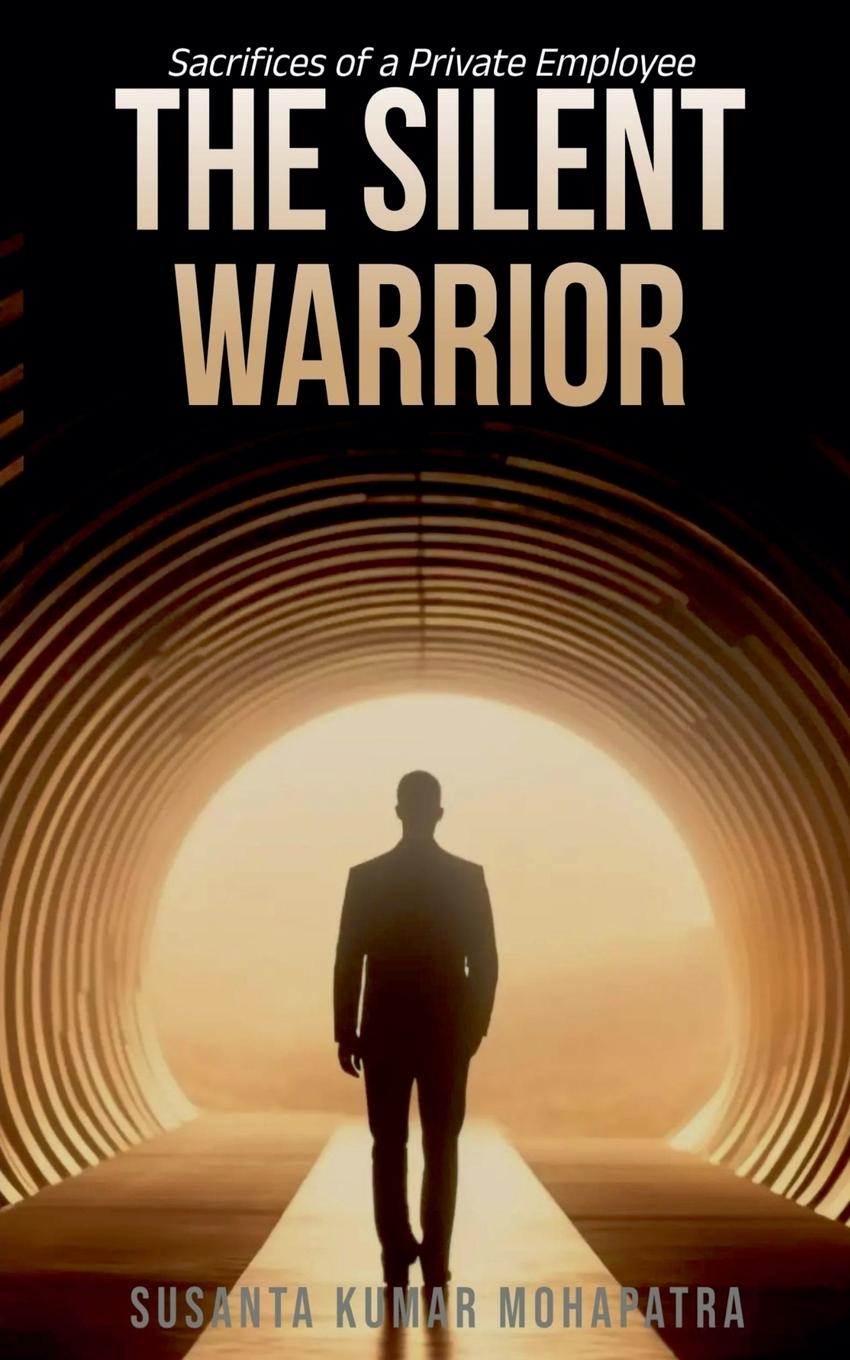 Libro The Silent Warrior Sacrifices of a Private Employee Susanta Kumar Mohapatra