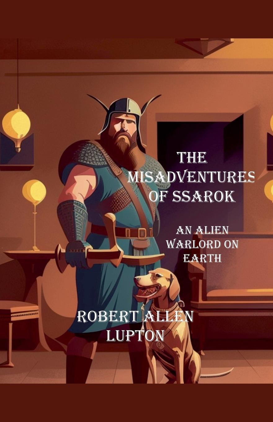Kniha The misadventures of Ssarok, an alien warlord on Earth Robert Allen Lupton