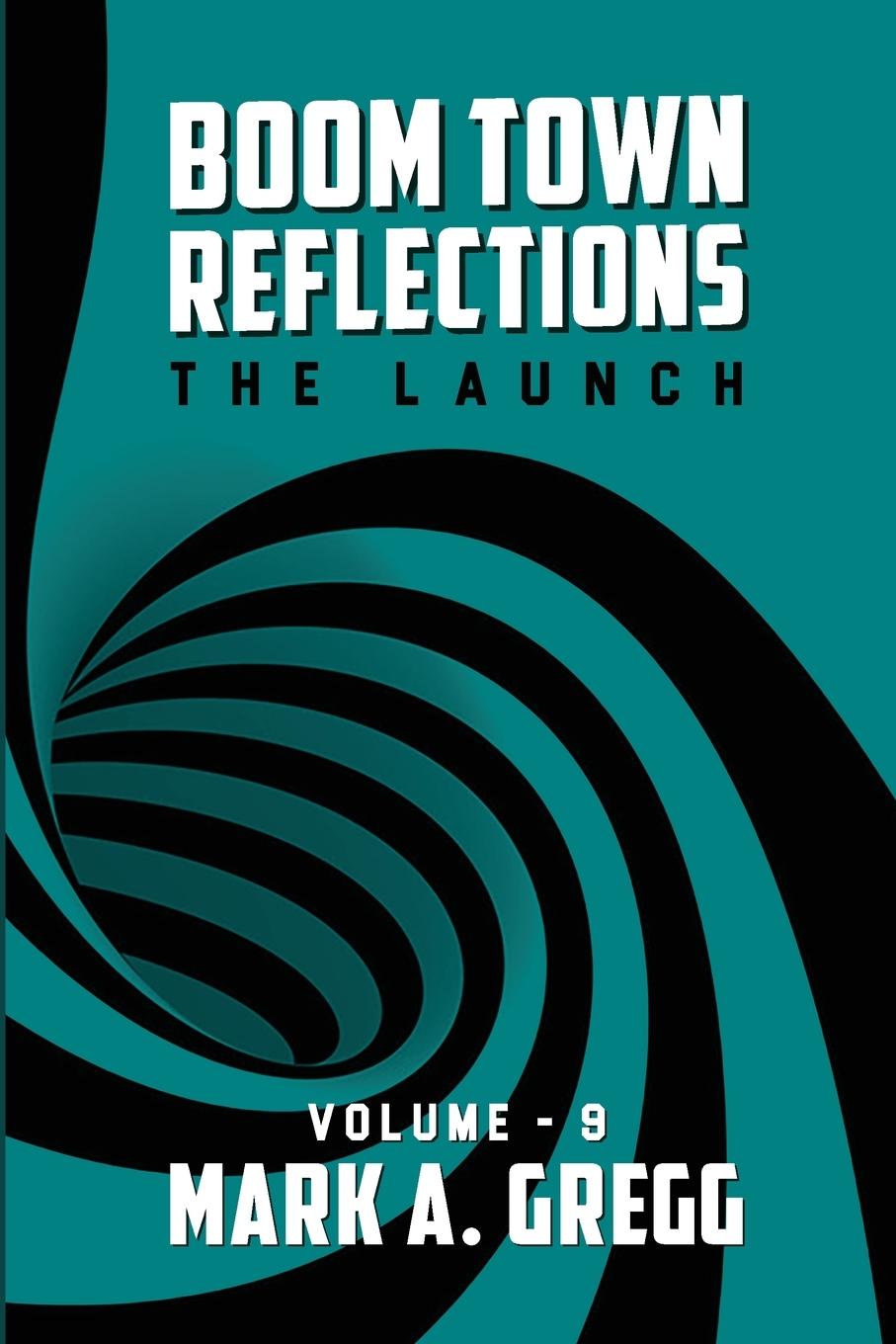 Kniha The Launch (Boom Town Reflections) Volume 9 Mark A. Gregg