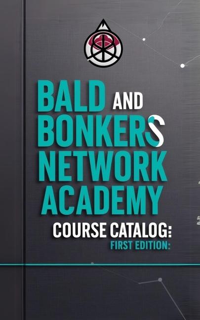 Kniha Bald and Bonkers Network Academy Course Catalog Dakota Frandsen