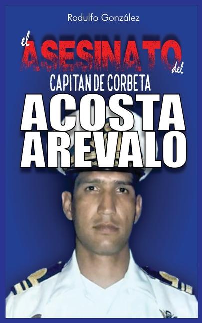Kniha El Asesinato del Capitán de Corbeta Rafael Acosta Arévalo Juan Rodulfo