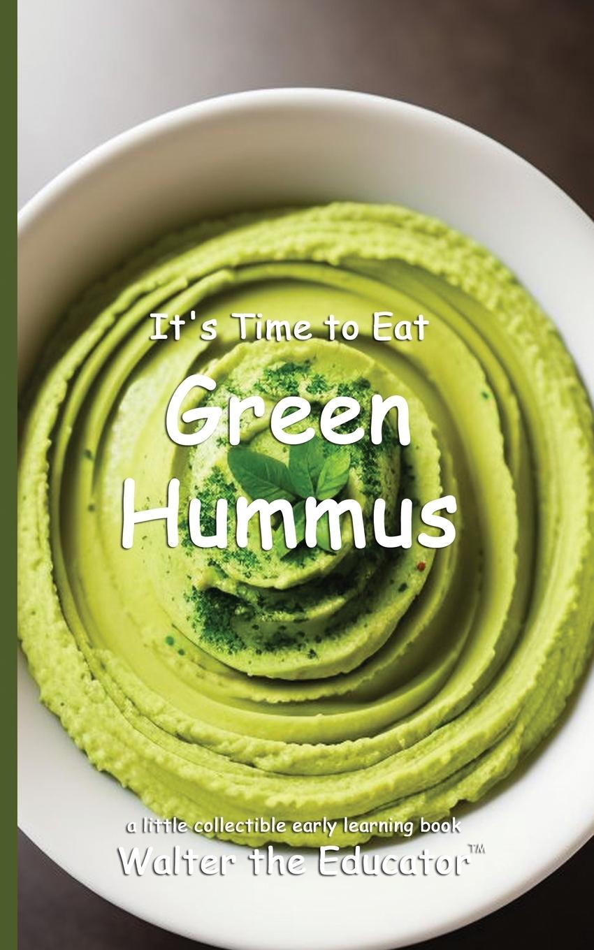 Libro It's Time to Eat Green Hummus Walter the Educator