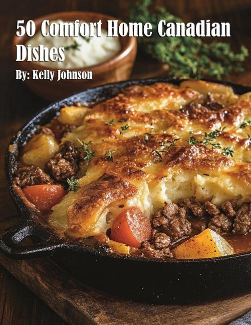 Kniha 50 Comfort Home Canadian Dishes Kelly Johnson