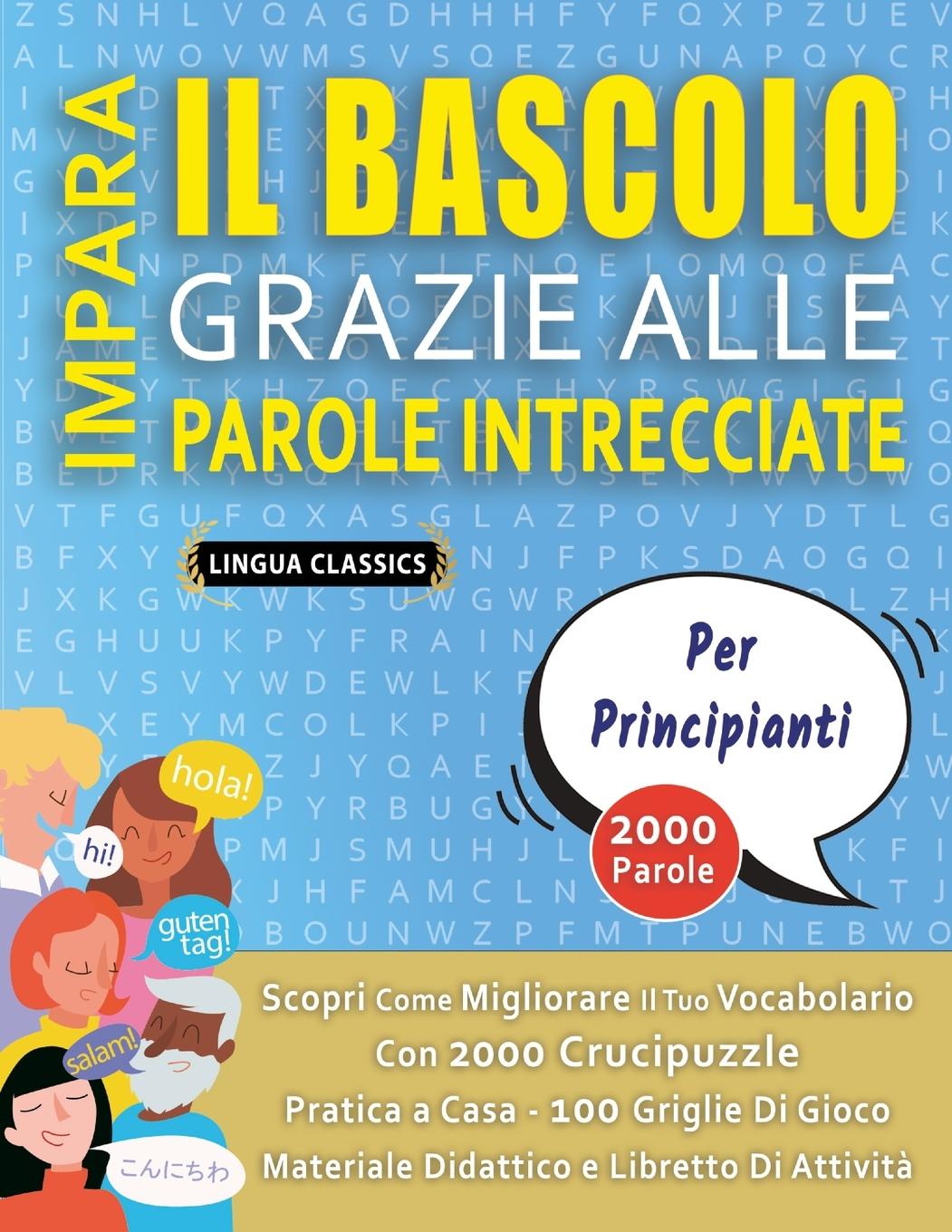 Kniha IMPARA IL BASCOLO GRAZIE ALLE PAROLE INTRECCIATE - PER PRINCIPIANTI - Scopri Come Migliorare Il Tuo Vocabolario Con 2000 Crucipuzzle e Pratica a Casa LINGUA CLASSICS
