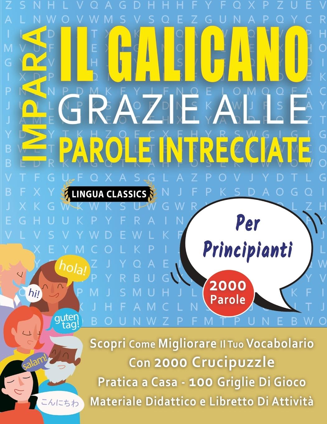 Kniha IMPARA IL GALICANO GRAZIE ALLE PAROLE INTRECCIATE - PER PRINCIPIANTI - Scopri Come Migliorare Il Tuo Vocabolario Con 2000 Crucipuzzle e Pratica a Casa LINGUA CLASSICS