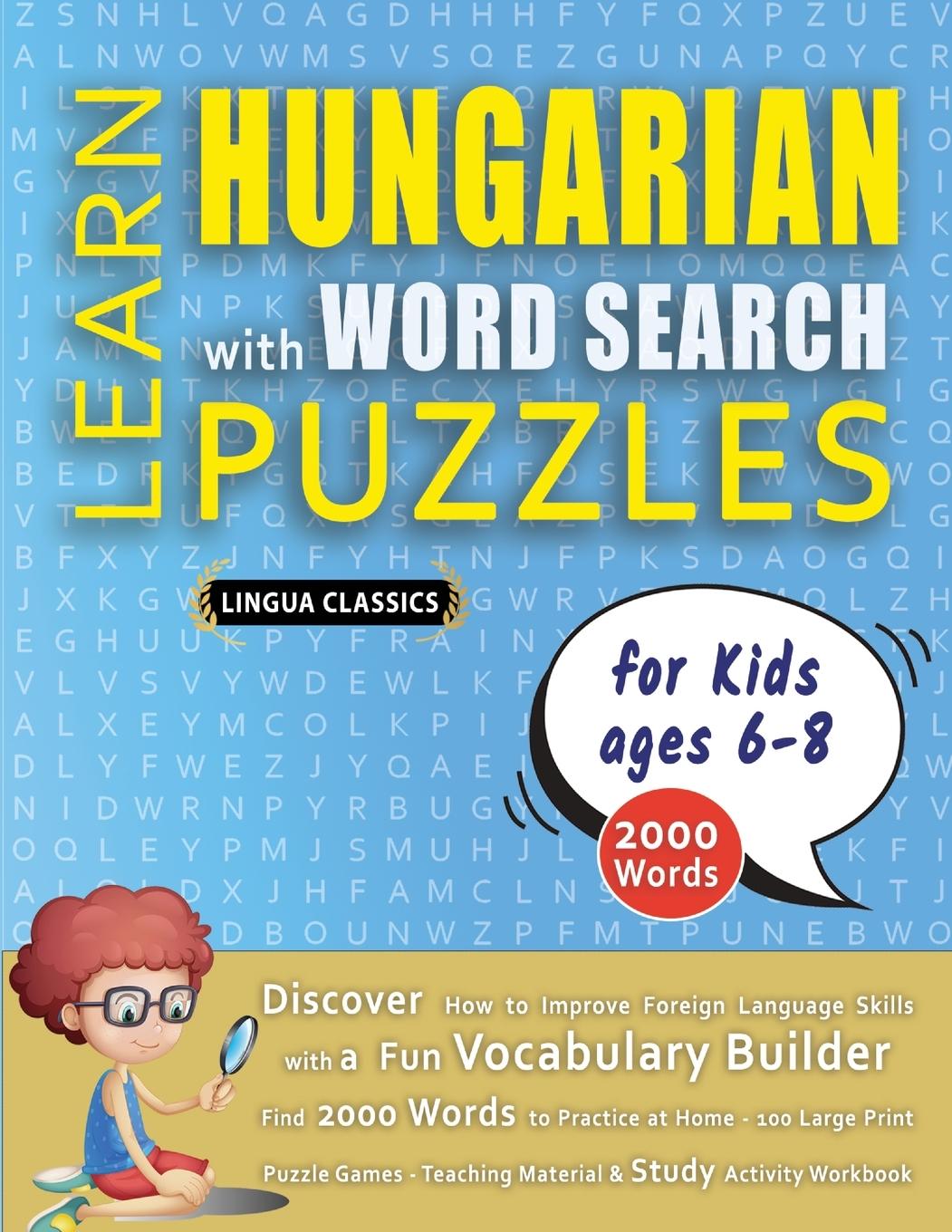 Kniha LEARN HUNGARIAN WITH WORD SEARCH PUZZLES FOR KIDS 6 - 8 - Discover How to Improve Foreign Language Skills with a  Fun Vocabulary Builder. Find 2000 Wo LINGUA CLASSICS