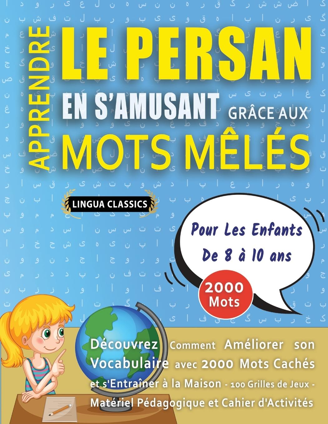 Kniha APPRENDRE LE PERSAN EN S'AMUSANT GRÂCE AUX MOTS M?LÉS - POUR LES ENFANTS DE 8 ? 10 ANS - Découvrez Comment Améliorer Son Vocabulaire Avec 2000 Mots Ca LINGUA CLASSICS