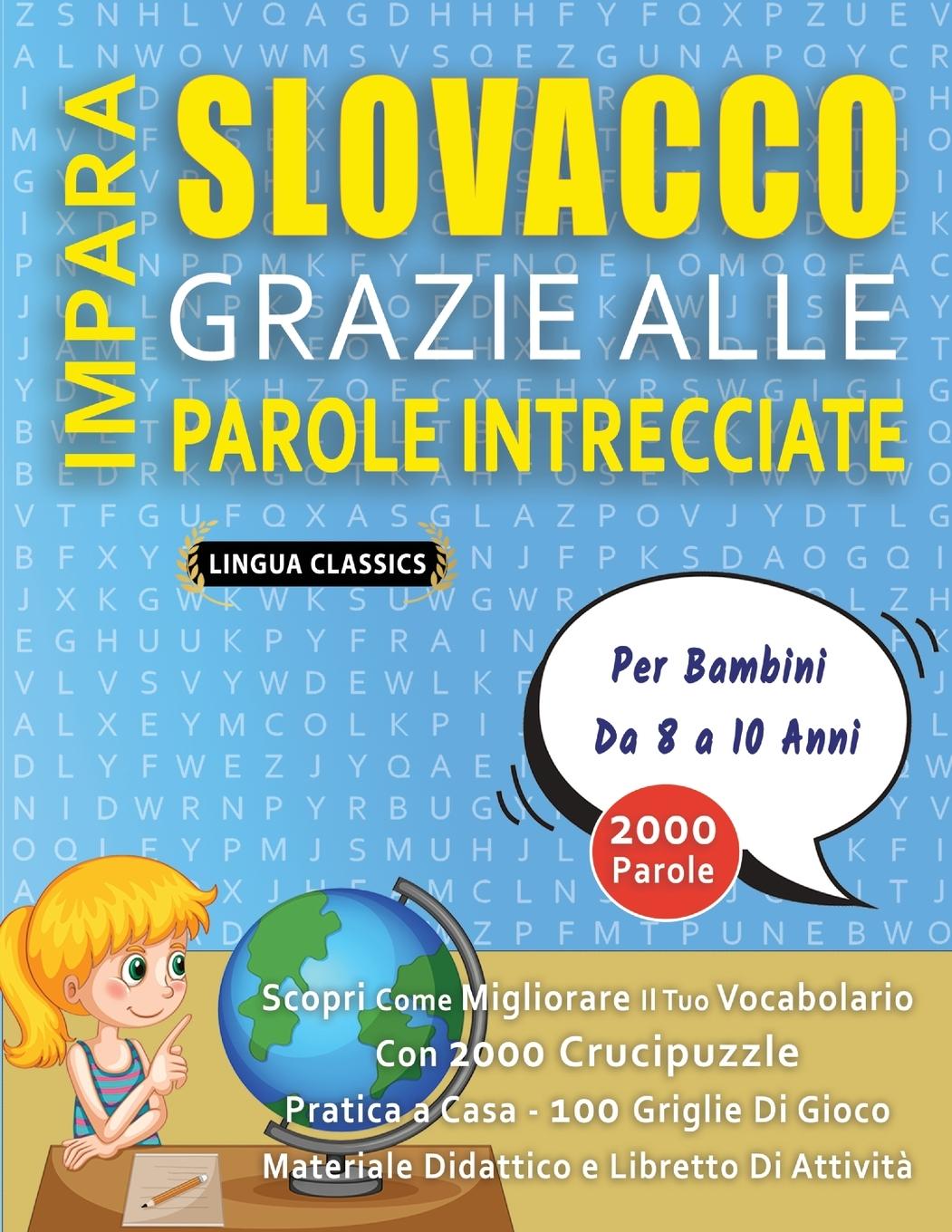 Kniha IMPARA SLOVACCO GRAZIE ALLE PAROLE INTRECCIATE - Per Bambini Da 8 a 10 Anni - Scopri Come Migliorare Il Tuo Vocabolario Con 2000 Crucipuzzle e Pratica LINGUA CLASSICS