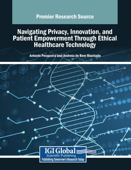 Libro Navigating Privacy, Innovation, and Patient Empowerment Through Ethical Healthcare Technology Andreia de Bem Machado