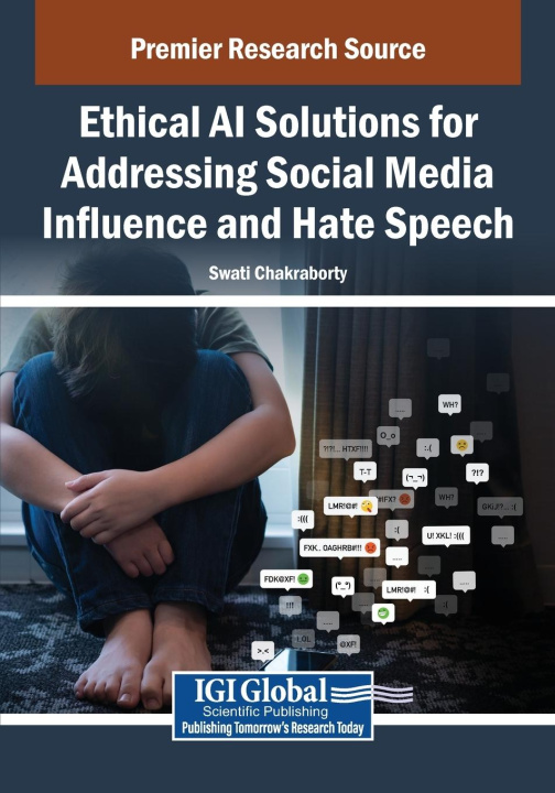 Knjiga Ethical AI Solutions for Addressing Social Media Influence and Hate Speech Swati Chakraborty