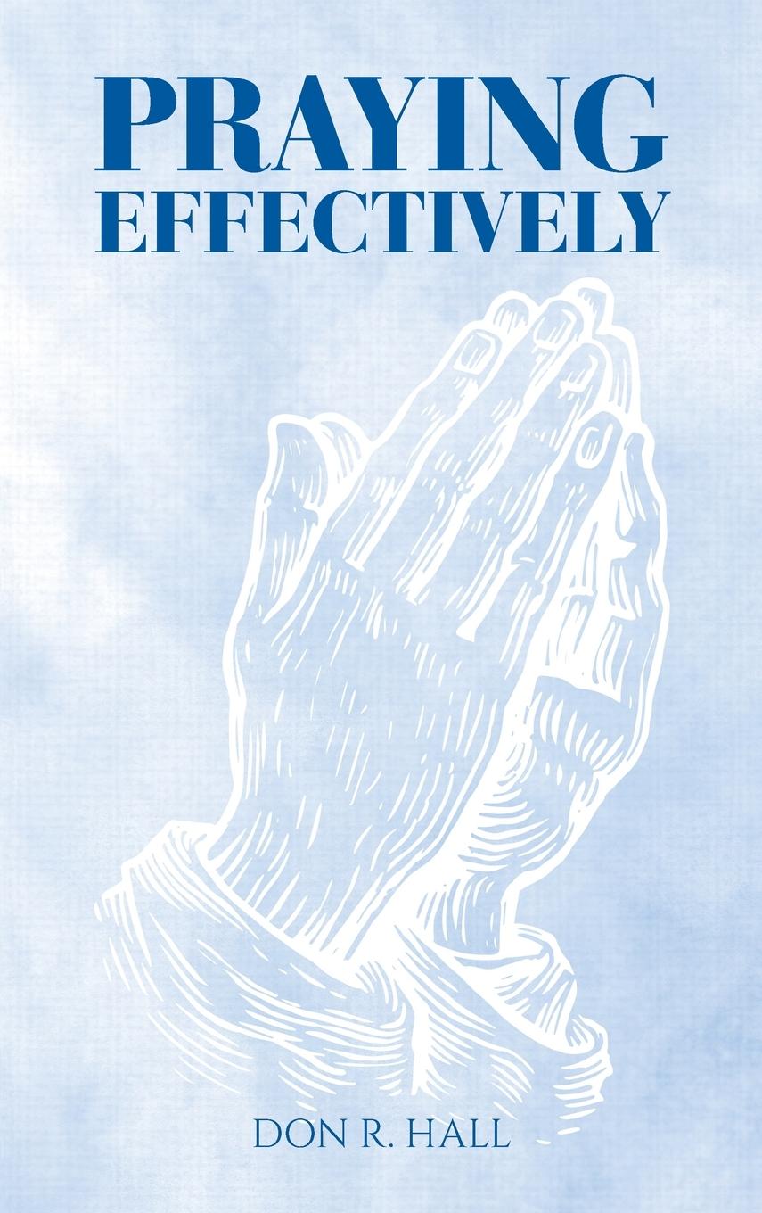 Kniha Praying Effectively Don R. Hall