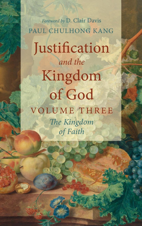 Kniha Justification and the Kingdom of God, Volume Three Paul Chul Hong Kang