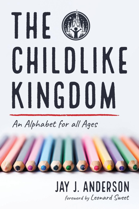 Kniha The Childlike Kingdom Jay J. Anderson