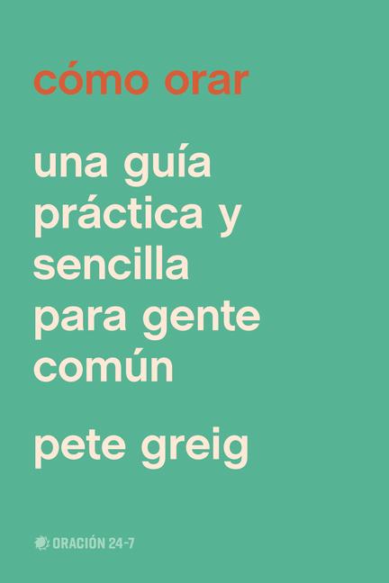 Kniha Cómo Orar Pete Greig