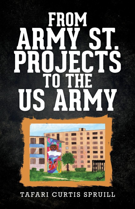 Kniha From Army St. Projects to the US Army Tafari Curtis Spruill