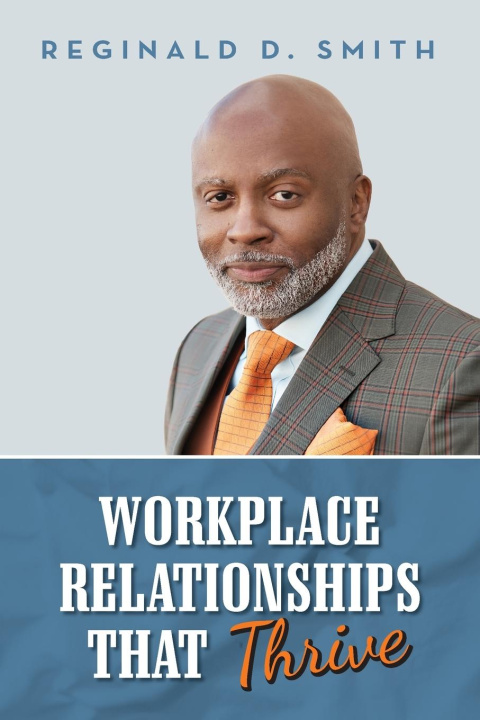 Kniha Workplace Relationships That Thrive Reginald D. Smith