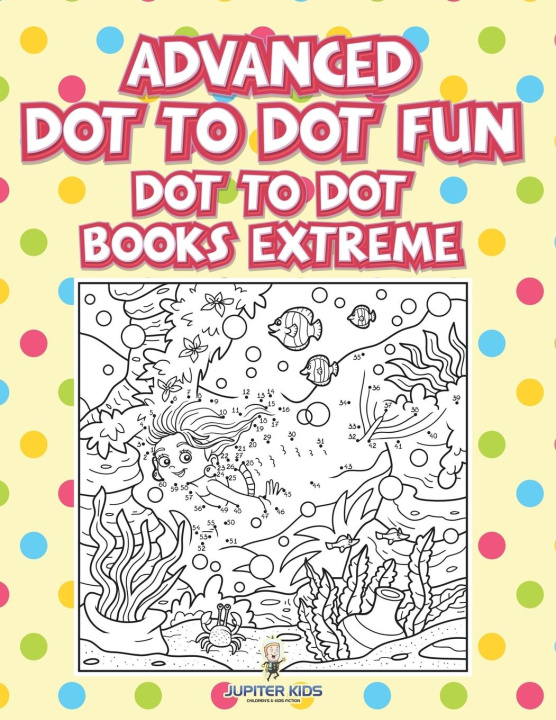 Kniha Advanced Dot To Dot Fun Jupiter Kids
