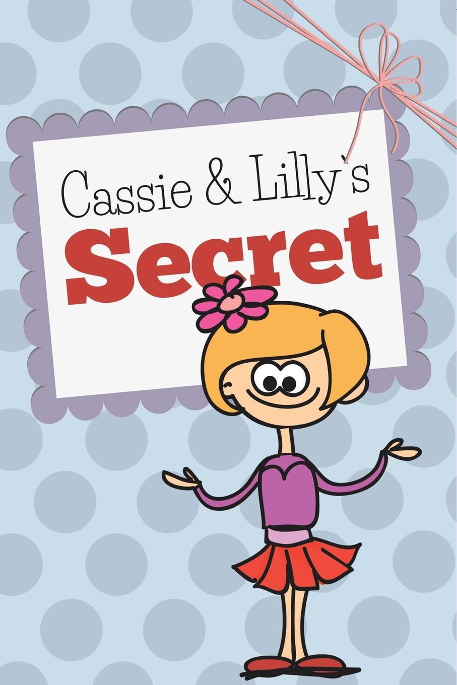 Kniha Cassie and Lilly's Secret Speedy Publishing LLC