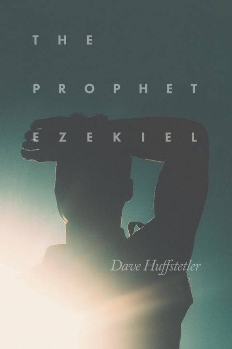 Knjiga The Prophet Ezekiel Dave Huffstetler