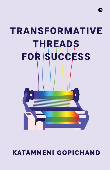 Kniha Transformative Threads for Success Katamneni Gopichand