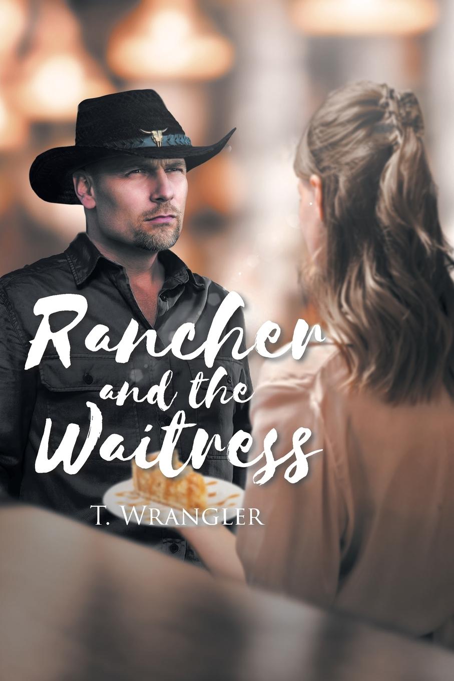 Kniha Rancher and the Waitress T. Wrangler