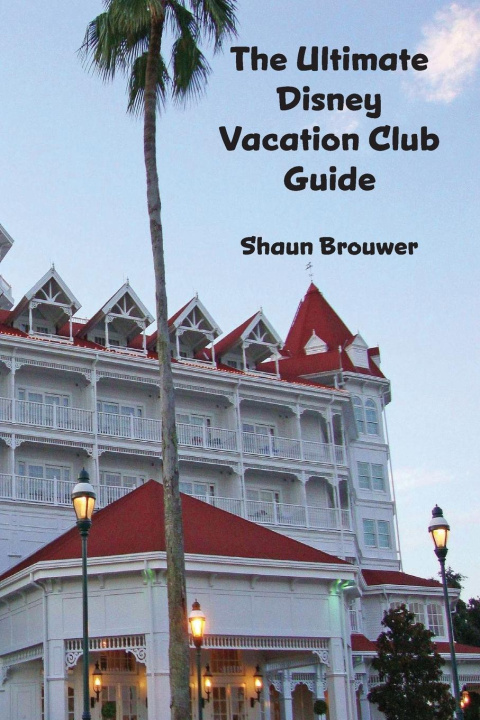 Kniha The Ultimate Disney Vacation Club Guide Shaun Brouwer