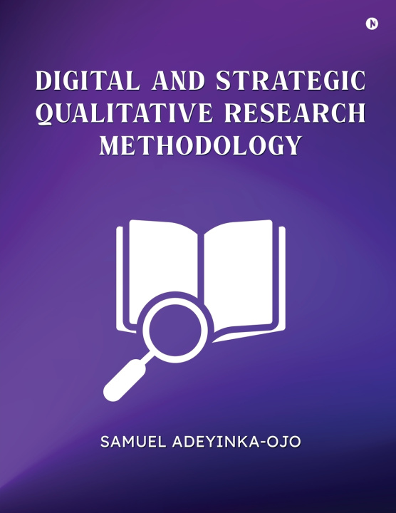 Kniha Digital and Strategic Qualitative Research Methodology Samuel Adeyinka-Ojo