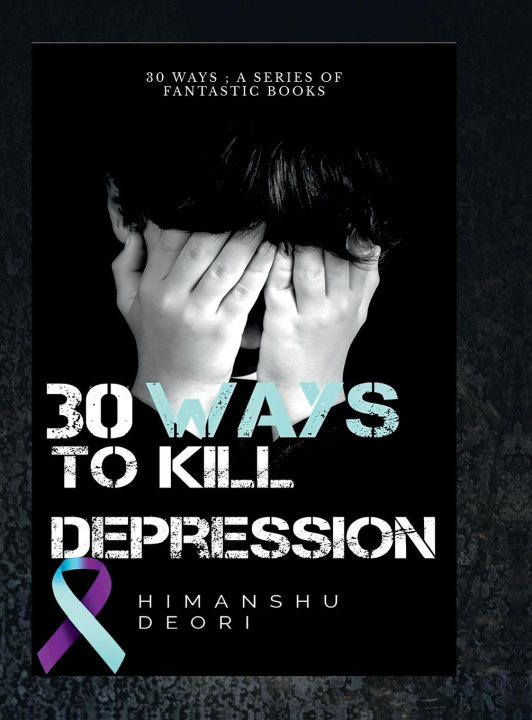 Kniha 30 ways to kill Depression Himanshu Deori