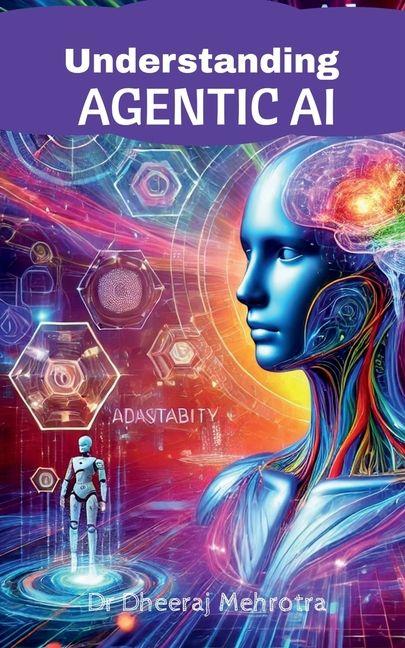 Kniha Understanding Agentic AI Dr Dheeraj Mehrotra