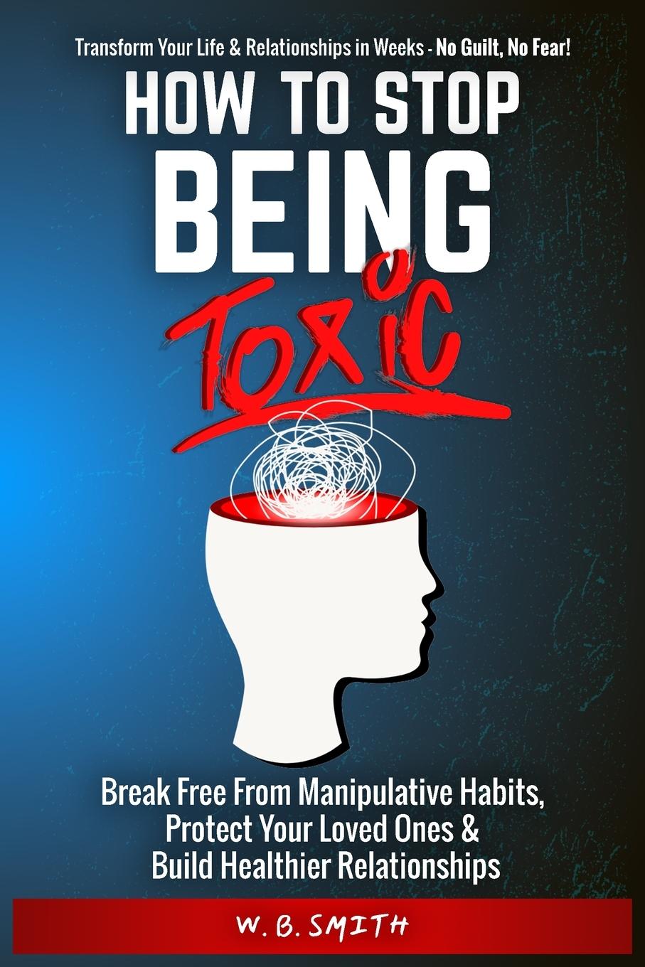 Kniha How To Stop Being Toxic W. B. Smith