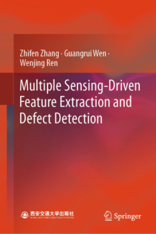 Kniha Multiple Sensing-Driven Feature Extraction and Defect Detection Zhifen Zhang