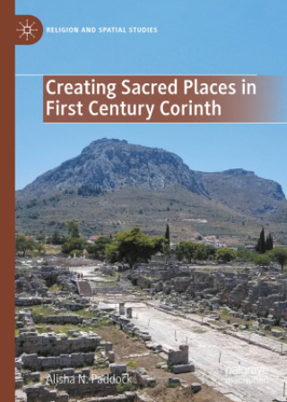 Knjiga Creating Sacred Places in First Century Corinth Alisha Paddock