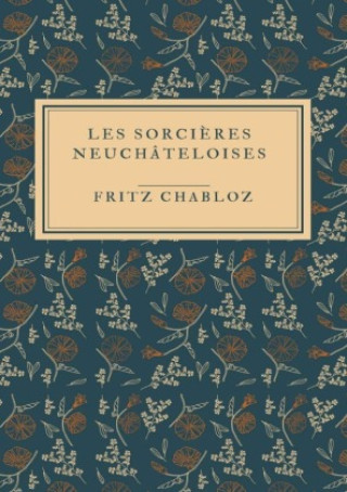 Kniha Les Sorcières neuchâteloises Fritz Chabloz