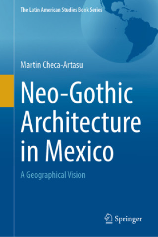 Kniha Neo-Gothic Architecture in Mexico Martin Checa-Artasu