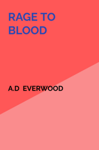 Knjiga Rage To Blood A.D Everwood