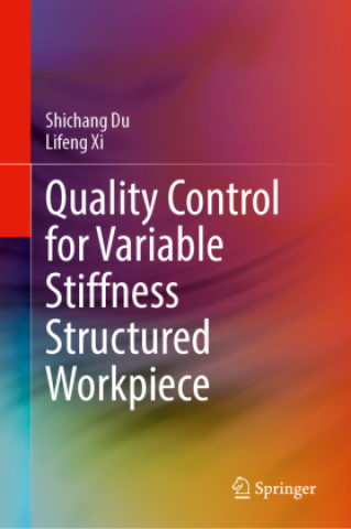 Knjiga Quality Control for Variable Stiffness Structured Workpiece Shichang Du