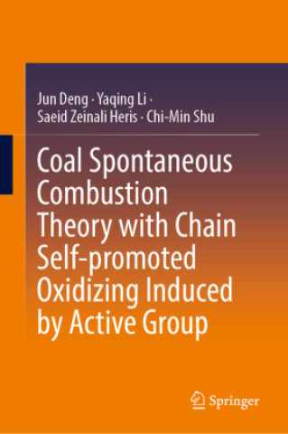 Kniha Coal Spontaneous Combustion Theory with Chain Self-promoted Oxidizing Induced by Active Group Jun Deng
