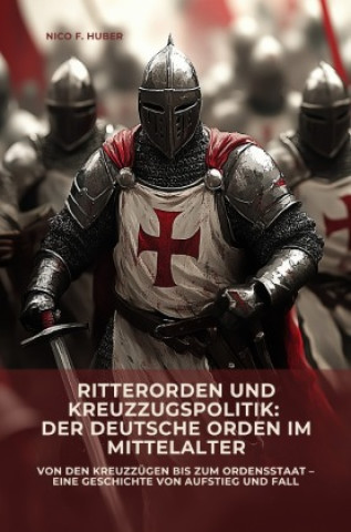 Libro Ritterorden und  Kreuzzugspolitik:  Der Deutsche Orden im Mittelalter Nico F. Huber