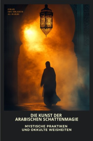 Buch Die Kunst der arabischen Schattenmagie Omar ibn Ibrahim Al-Harbi